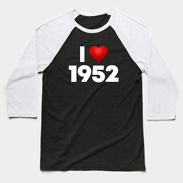 I Love 1952 Baseball T-Shirt by Itsheartshop